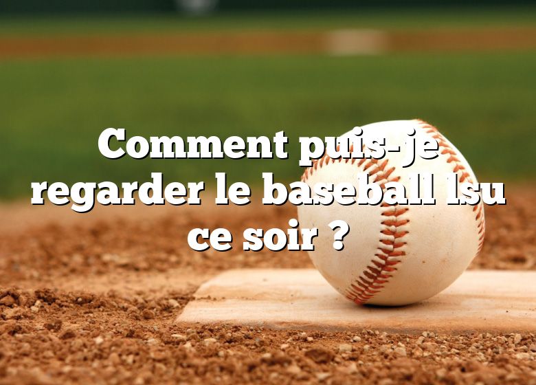 Comment puis-je regarder le baseball lsu ce soir ?